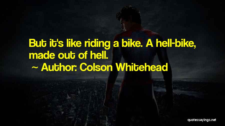 Best Bike Riding Quotes By Colson Whitehead