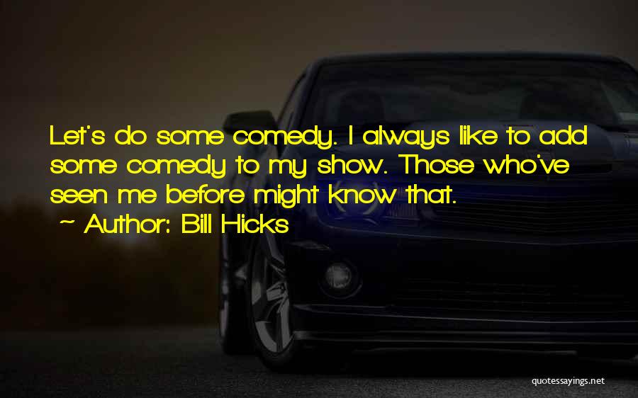 Best Bill Hicks Quotes By Bill Hicks