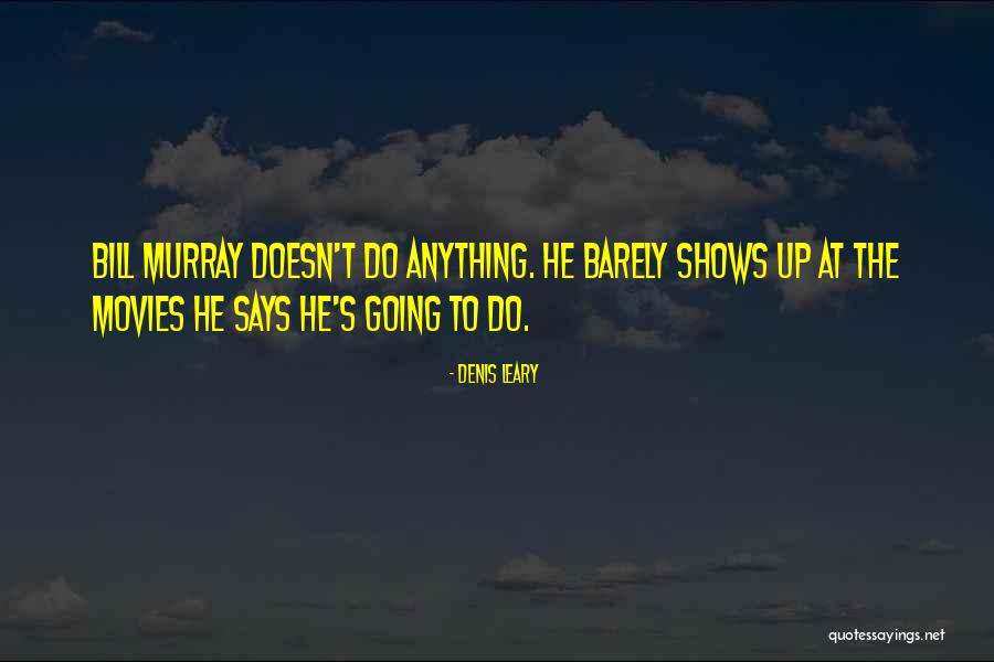 Best Bill Murray Quotes By Denis Leary Best Bill Murray Quotes By Denis Leary