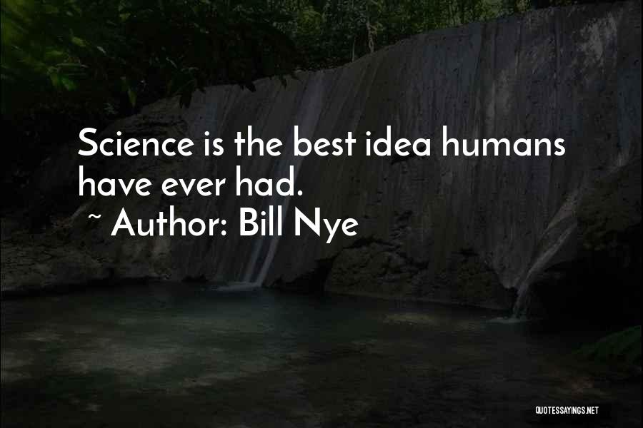 Best Bill Nye Quotes By Bill Nye
