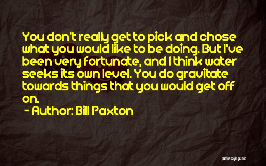 Best Bill Paxton Quotes By Bill Paxton