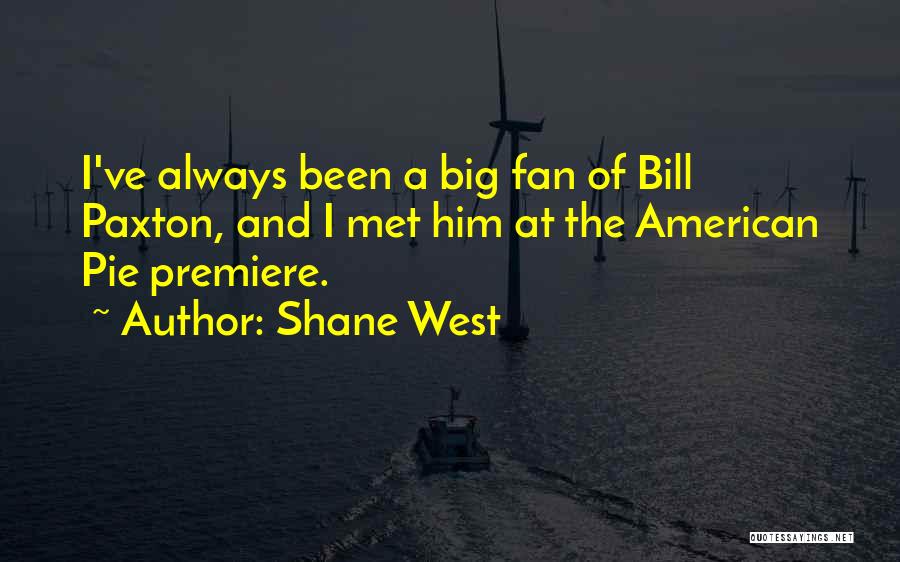 Best Bill Paxton Quotes By Shane West