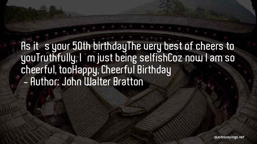 Best Birthday Quotes By John Walter Bratton