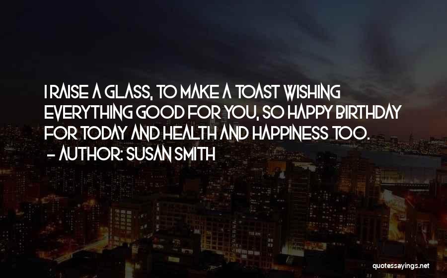 Best Birthday Toast Quotes By Susan Smith