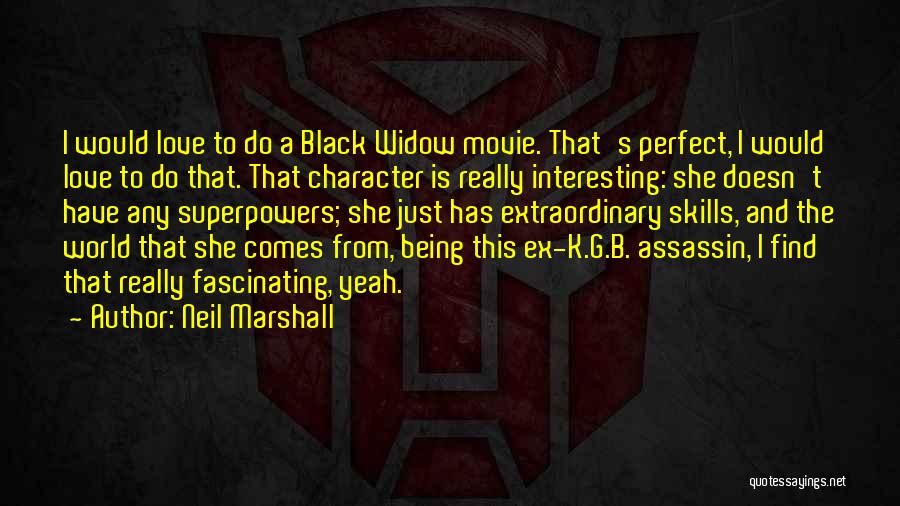 Best Black Widow Quotes By Neil Marshall