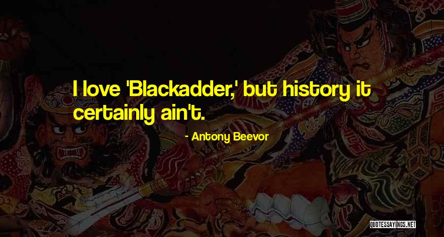 Best Blackadder 4 Quotes By Antony Beevor