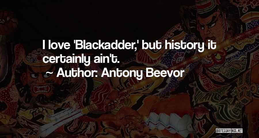 Best Blackadder The Third Quotes By Antony Beevor