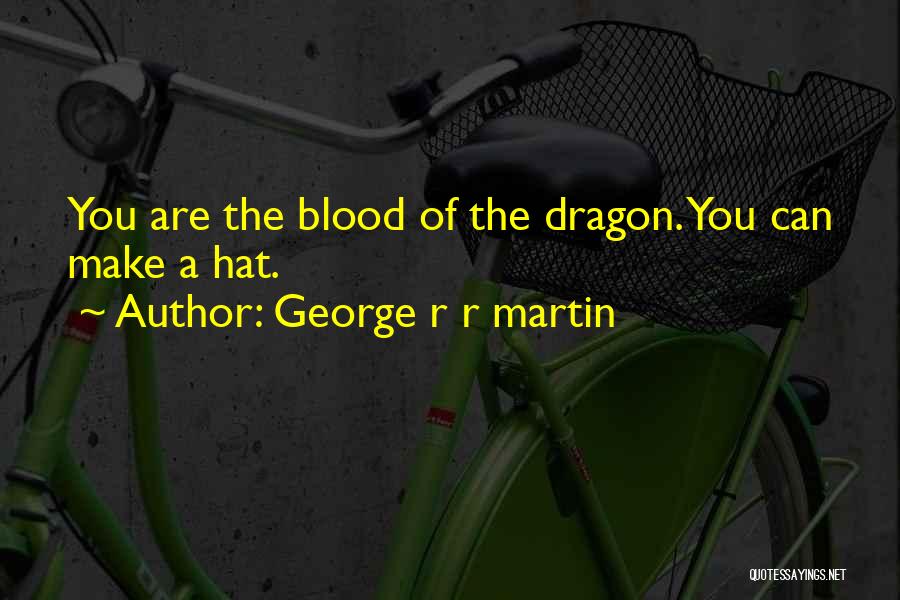 Best Blood Dragon Quotes By George R R Martin