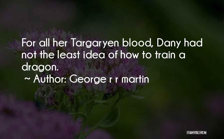 Best Blood Dragon Quotes By George R R Martin