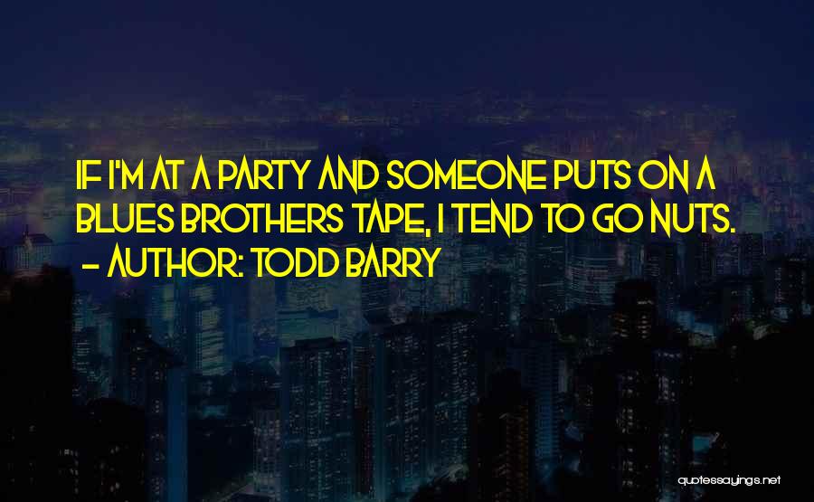 Best Blues Brothers Quotes By Todd Barry