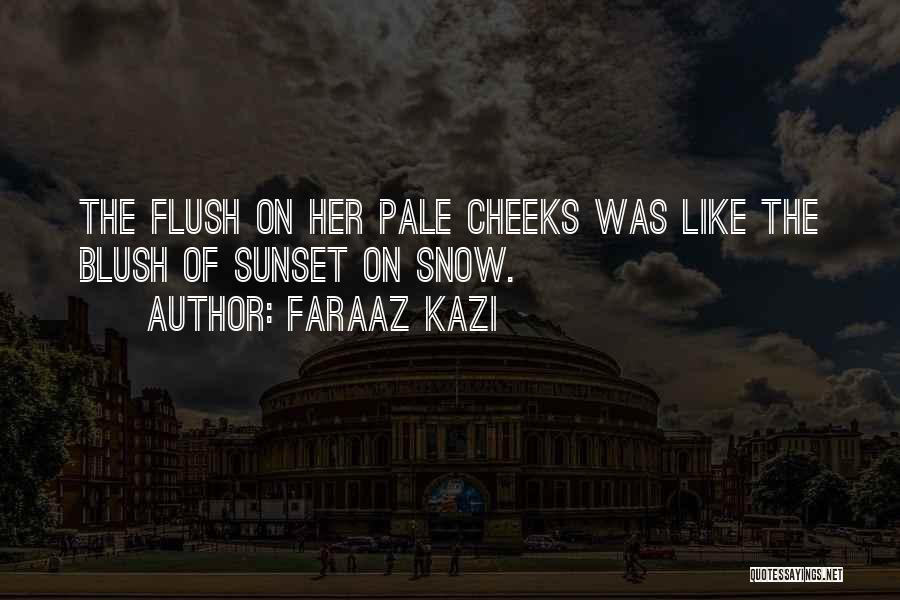 Best Blush Quotes By Faraaz Kazi