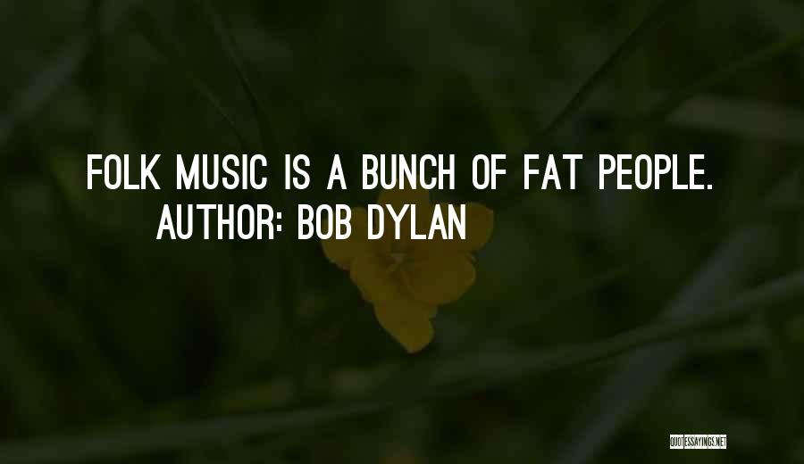 Best Bob Dylan Music Quotes By Bob Dylan