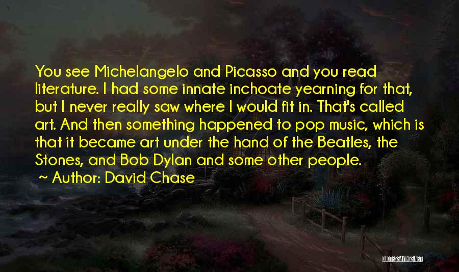 Best Bob Dylan Music Quotes By David Chase