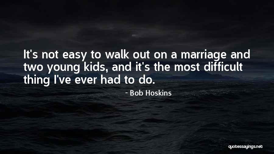 Best Bob Hoskins Quotes By Bob Hoskins Best Bob Hoskins Quotes By Bob Hoskins