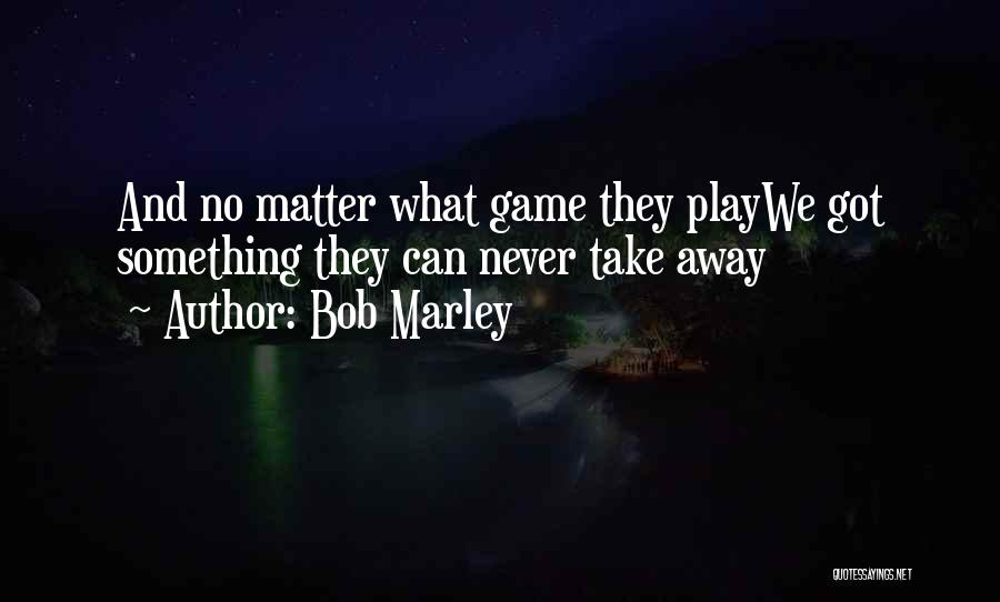 Best Bob Marley Quotes By Bob Marley