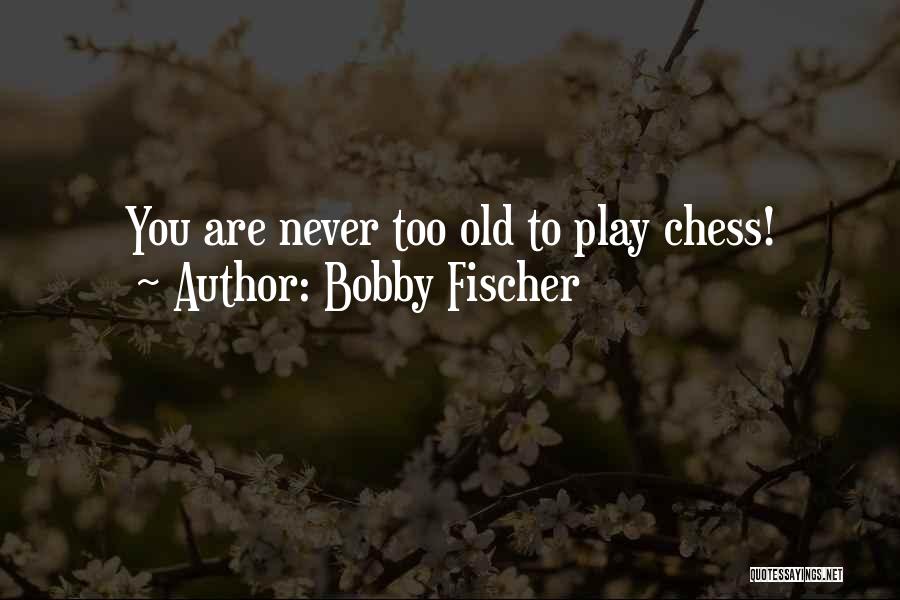 Best Bobby Fischer Quotes By Bobby Fischer