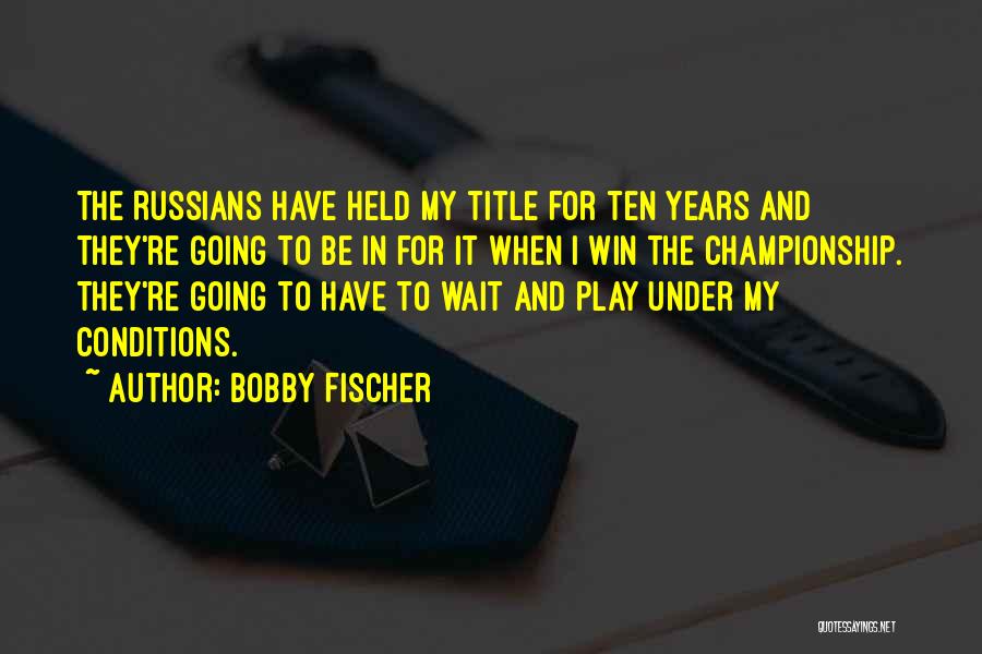 Best Bobby Fischer Quotes By Bobby Fischer