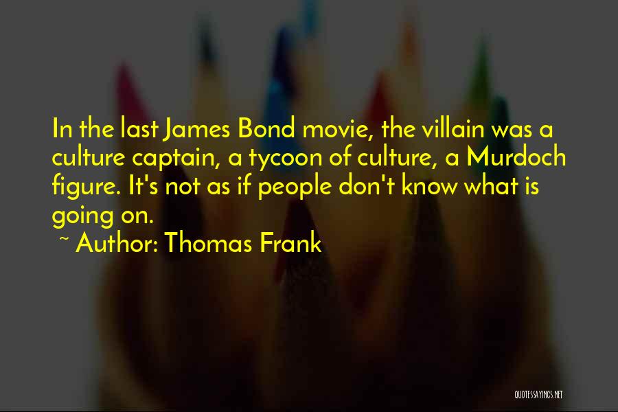 Best Bond Villain Quotes By Thomas Frank