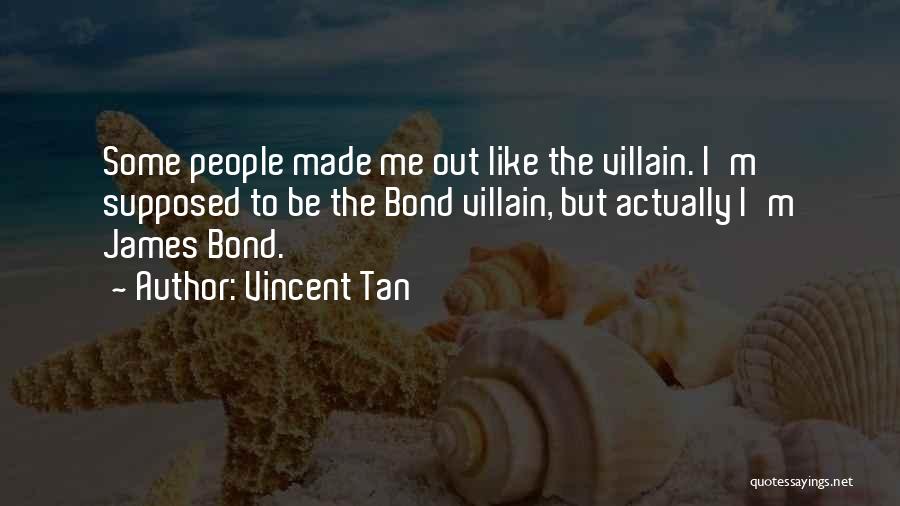Best Bond Villain Quotes By Vincent Tan