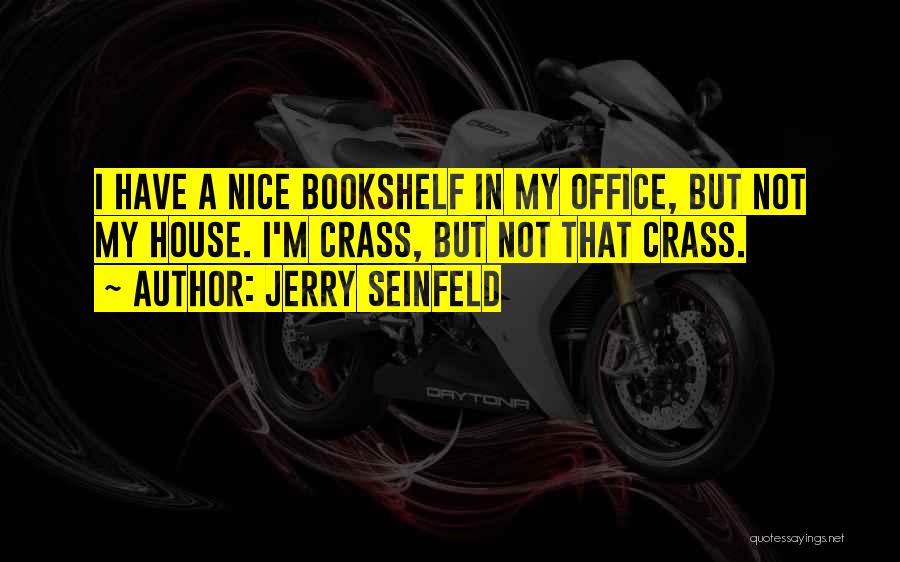 Best Bookshelf Quotes By Jerry Seinfeld
