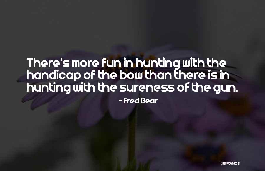 Best Bow Hunting Quotes By Fred Bear Best Bow Hunting Quotes By Fred Bear