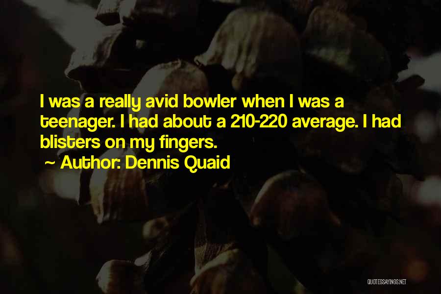 Best Bowler Quotes By Dennis Quaid