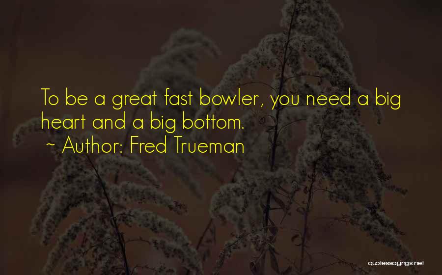 Best Bowler Quotes By Fred Trueman