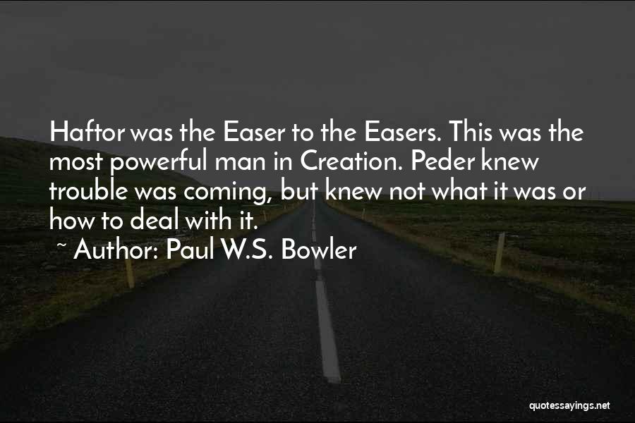 Best Bowler Quotes By Paul W.S. Bowler