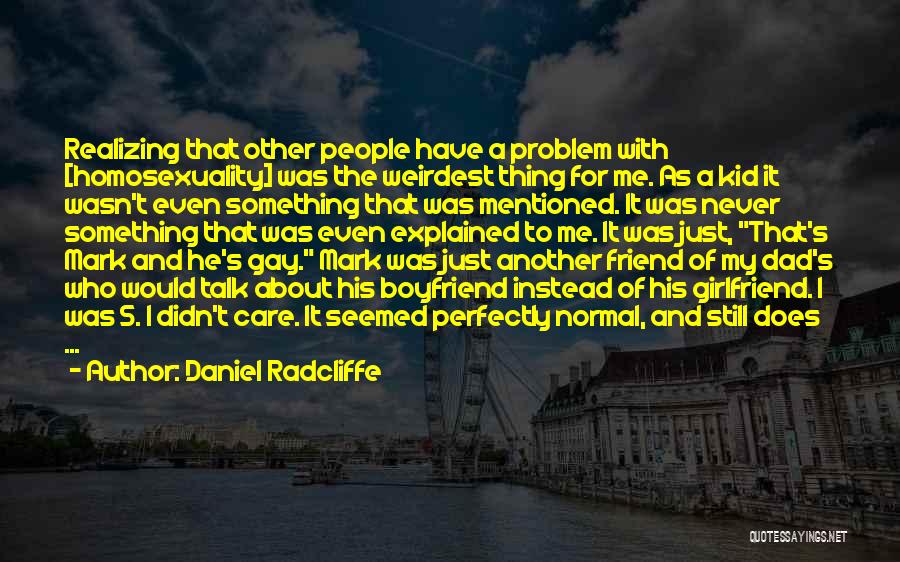 Best Boyfriend And Dad Quotes By Daniel Radcliffe