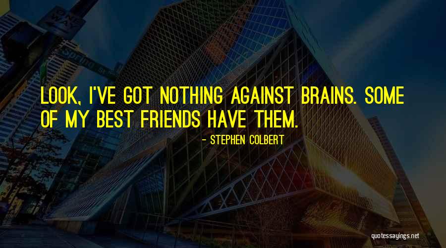 Best Brains Quotes By Stephen Colbert