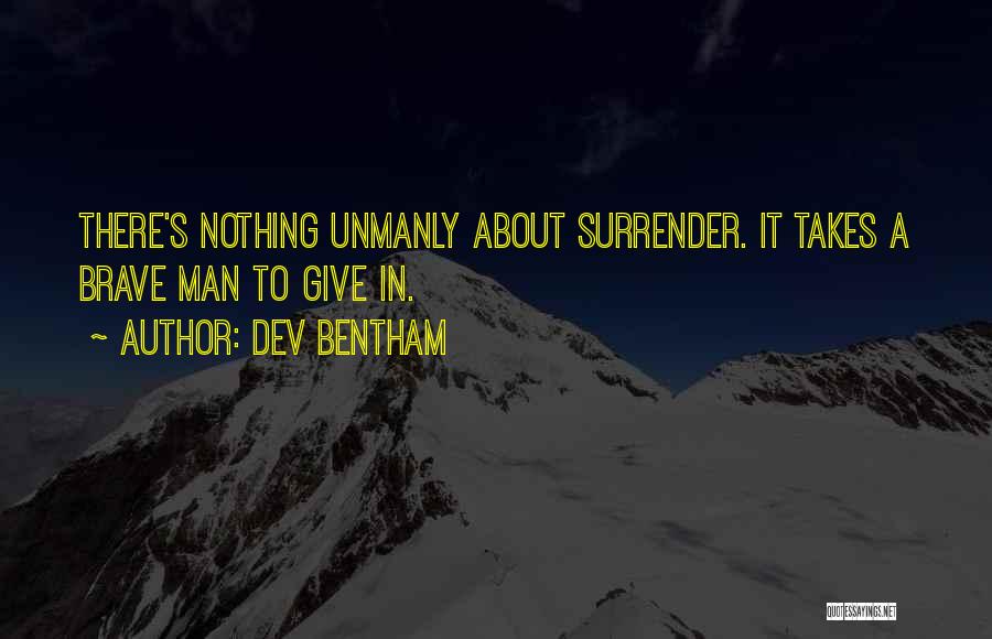Best Brave Man Quotes By Dev Bentham
