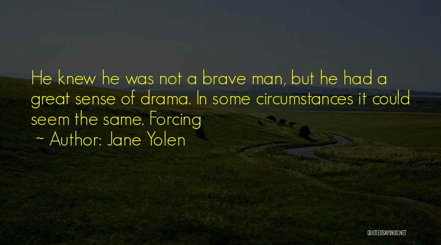 Best Brave Man Quotes By Jane Yolen