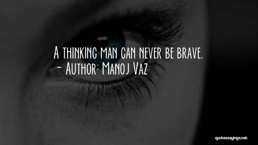 Best Brave Man Quotes By Manoj Vaz