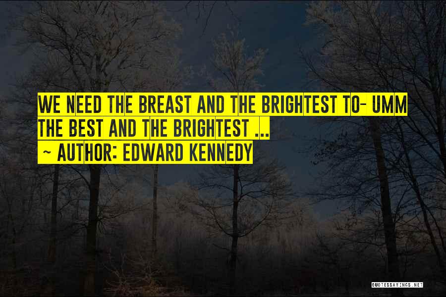 Best Breast Quotes By Edward Kennedy