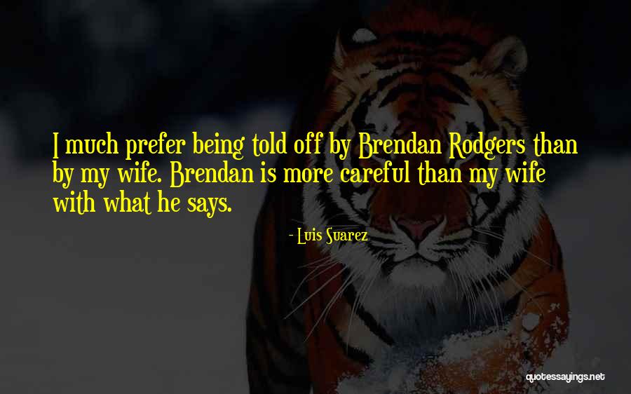 Best Brendan Rodgers Quotes By Luis Suarez