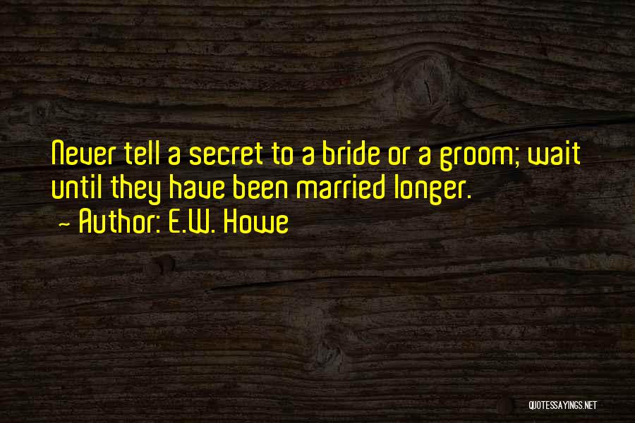 Best Bride And Groom Quotes By E.W. Howe