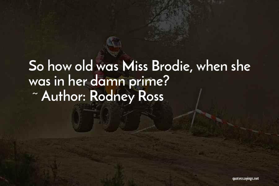 Best Brodie Quotes By Rodney Ross