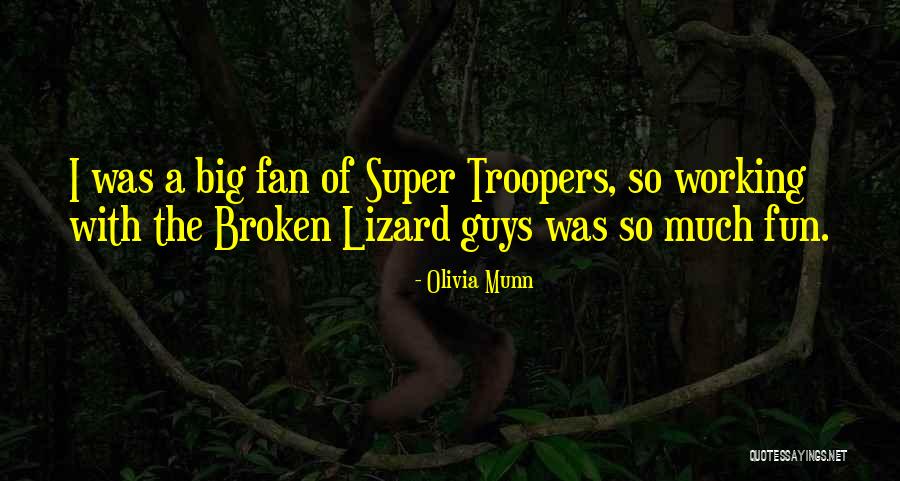 Best Broken Lizard Quotes By Olivia Munn Best Broken Lizard Quotes By Olivia Munn