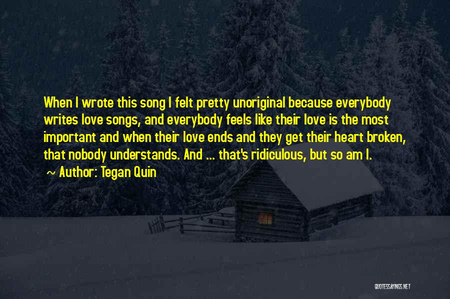 Best Broken Love Song Quotes By Tegan Quin