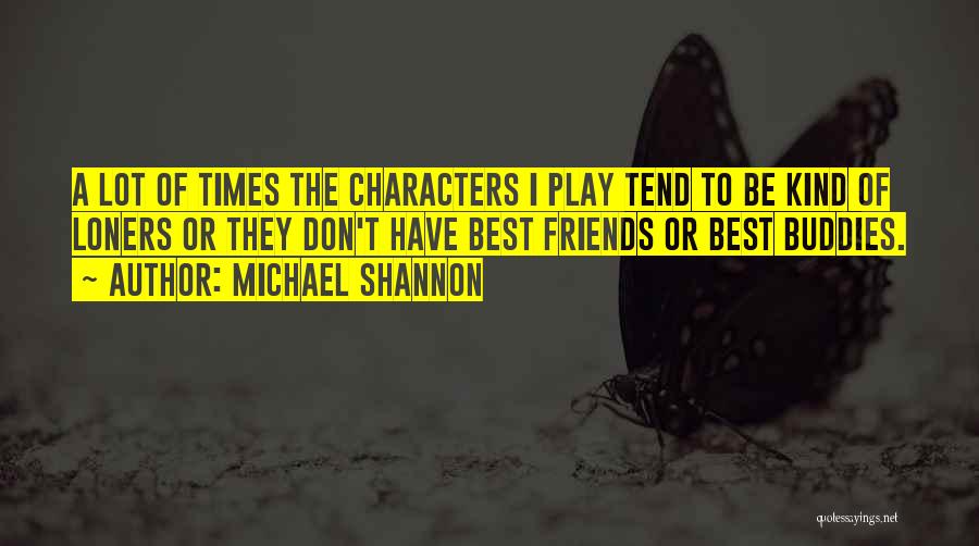 Best Buddies Quotes By Michael Shannon