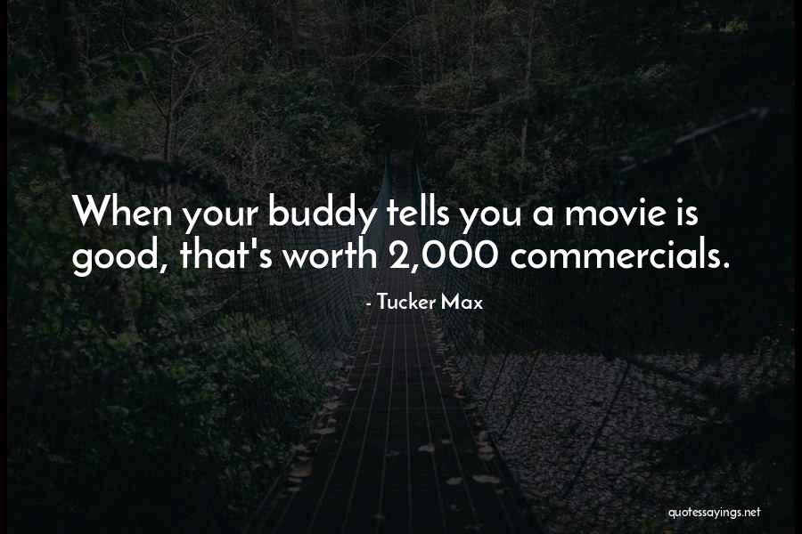 Best Buddy Ever Quotes By Tucker Max Best Buddy Ever Quotes By Tucker Max
