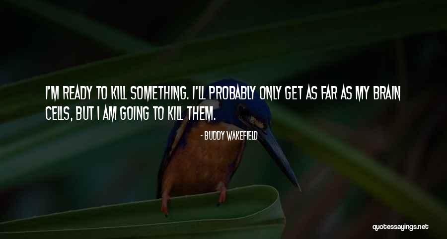 Best Buddy Wakefield Quotes By Buddy Wakefield Best Buddy Wakefield Quotes By Buddy Wakefield