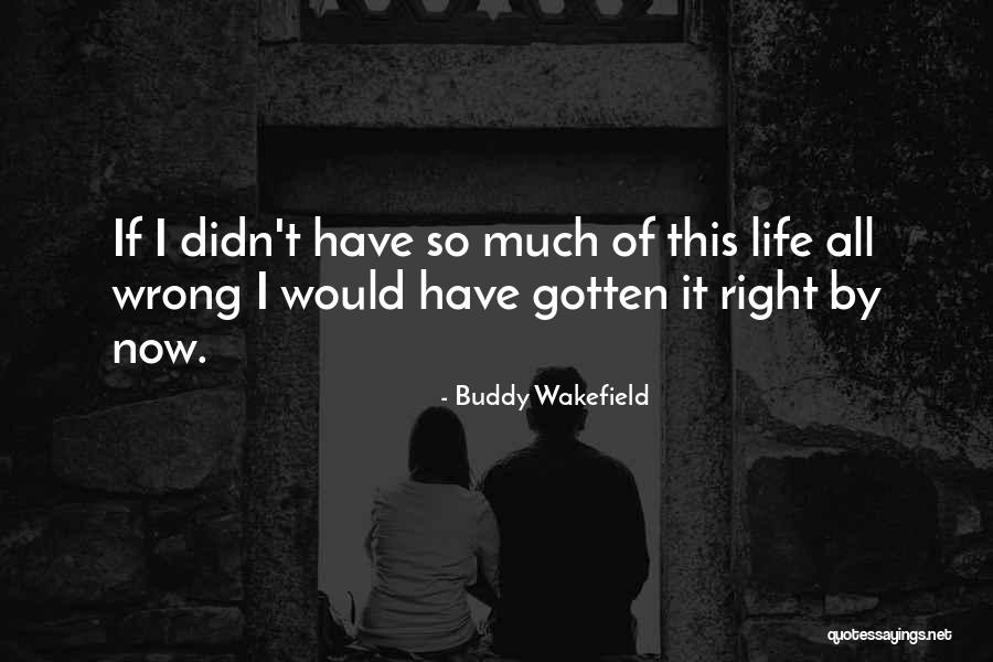 Best Buddy Wakefield Quotes By Buddy Wakefield