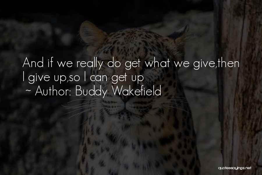 Best Buddy Wakefield Quotes By Buddy Wakefield