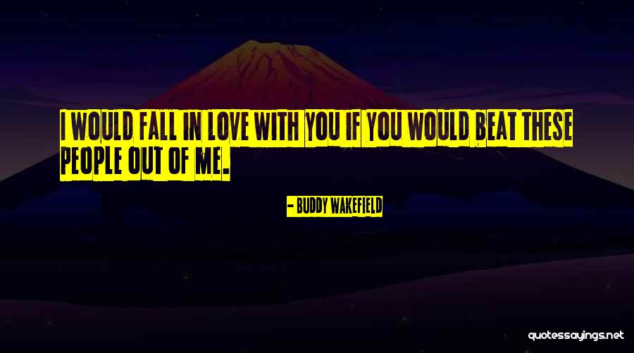 Best Buddy Wakefield Quotes By Buddy Wakefield Best Buddy Wakefield Quotes By Buddy Wakefield