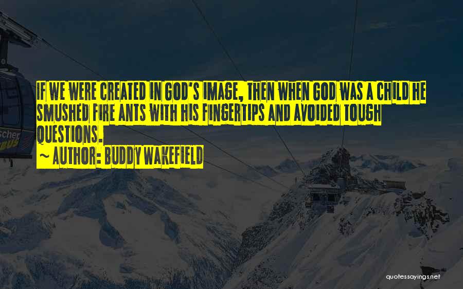 Best Buddy Wakefield Quotes By Buddy Wakefield