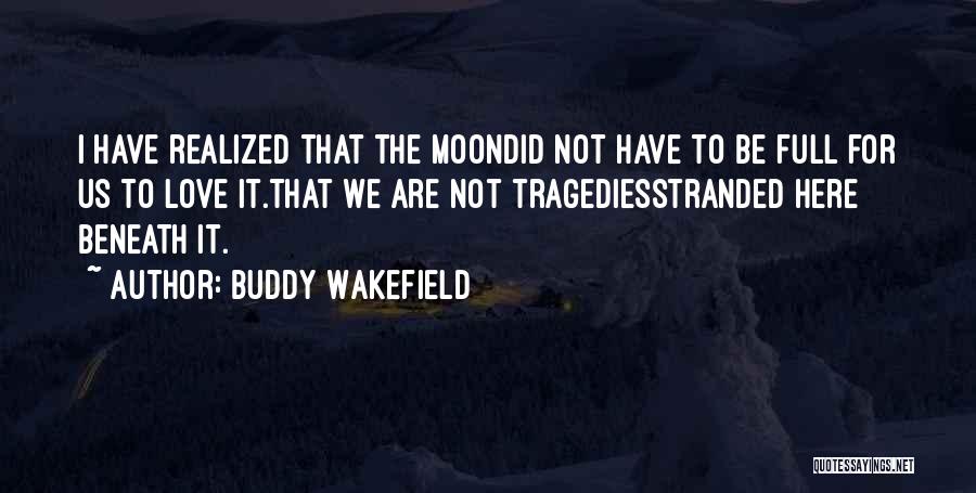 Best Buddy Wakefield Quotes By Buddy Wakefield