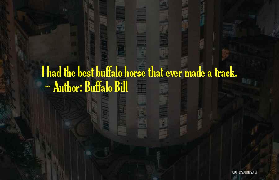 Best Buffalo Bill Quotes By Buffalo Bill