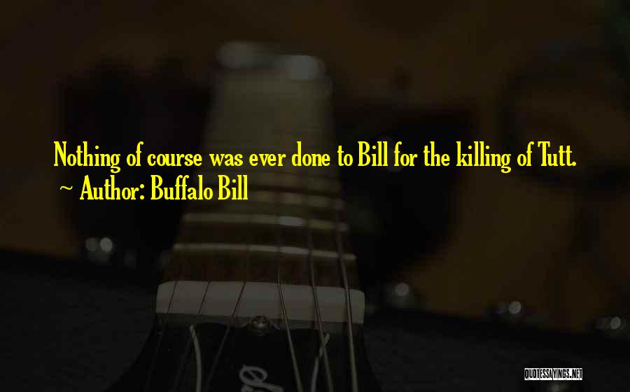 Best Buffalo Bill Quotes By Buffalo Bill