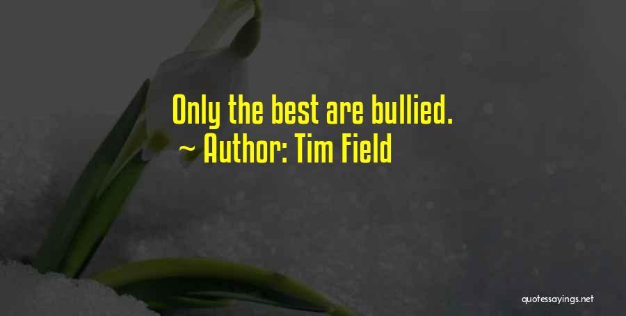 Best Bullying Quotes By Tim Field